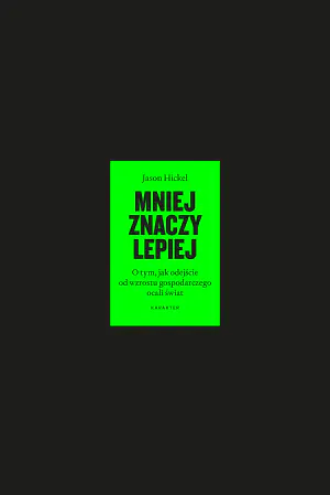Mniej znaczy lepiej. O tym, jak odejście od wzrostu gospodarczego ocali świat