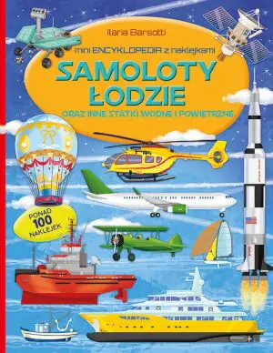 Mini encyklopedia z naklejkami. Samoloty łodzie oraz inne statki wodne i powietrzne