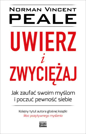Uwierz i zwyciężaj. Jak zaufać swoim myślom i poczuć pewność siebie