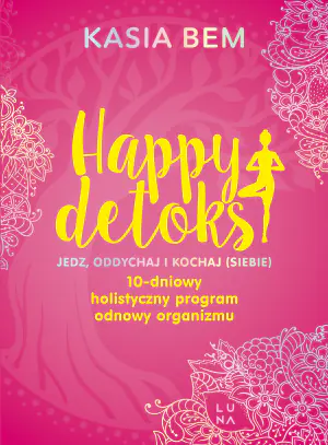 Happy detoks. Jedz, oddychaj i kochaj (siebie)