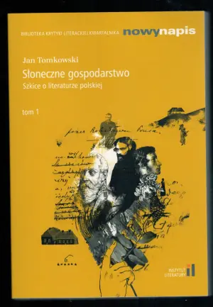 Słoneczne gospodarstwo. Szkice o literaturze polskiej. Tom 1