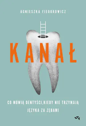 Kanał. Co mówią dentyści, kiedy nie trzymają języka za zębami