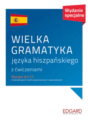 Wielka gramatyka języka hiszpańskiego z ćwiczeniami. Poziom A1-C1