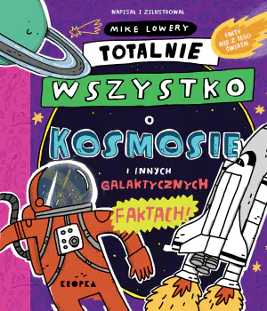 Totalnie wszystko o kosmosie i innych galaktycznych faktach