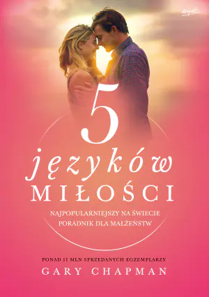 5 języków miłości. Najpopularniejszy na świecie poradnik dla małżeństw