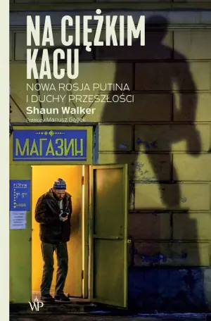 Na ciężkim kacu. Nowa Rosja Putina i duchy przeszłości