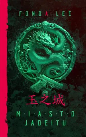 Miasto jadeitu. Saga o Zielonych Kościach. Tom 1