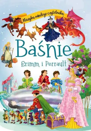 Baśnie Grimm i Perrault. Klasyka młodego czytelnika