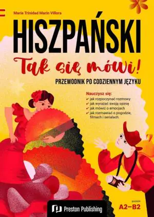 Hiszpański. Tak się mówi! Przewodnik po codziennym języku Poziom A2-B2