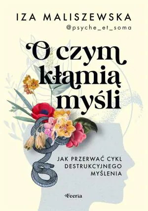 O czym kłamią myśli? Jak przerwać cykl destrukcyjnego myślenia