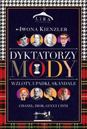 Dyktatorzy mody. Wzloty, upadki, skandale