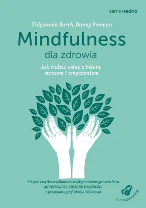 Mindfulness dla zdrowia. Jak radzić sobie z bólem, stresem i zmęczeniem + MP3 z medytacjami