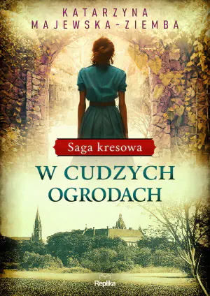 W cudzych ogrodach. Saga kresowa. Tom 3