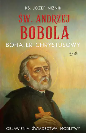 Święty Andrzej Bobola. Bohater Chrystusowy