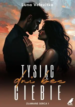 Tysiąc dni bez Ciebie. Złamane serca. Tom 1