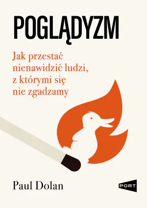 Poglądyzm. Jak przestać nienawidzić ludzi, z którymi się nie zgadzamy