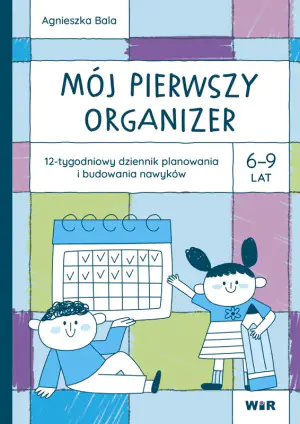 Mój pierwszy Organizer 6-9 lat 12-tygodniowy dziennik planowania i budowania nawyków