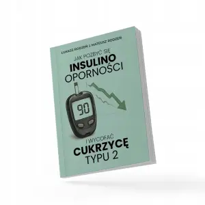 Jak pozbyć się insulinooporności i wycofać cukrzycę typu 2
