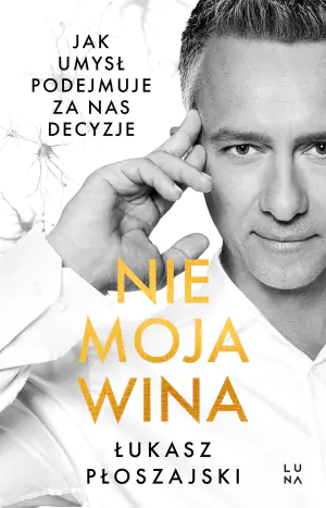 Nie moja wina. Jak umysł podejmuje za nas decyzje