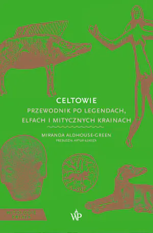 Celtowie. Przewodnik po legendach, elfach i mitycznych krainach