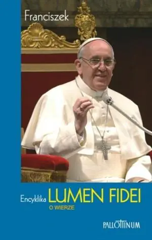 Encyklika Lumen Fidei O wierze - Papież Franciszek