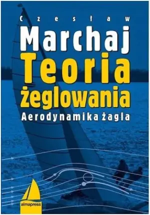 Teoria żeglowania. Aerodynamika żagla Wyd.III