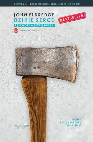 Dzikie serce. Tęsknoty męskiej duszy