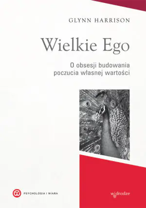 Wielkie Ego. O obsesji budowania własnej wartości