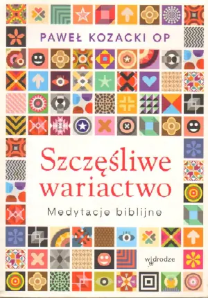 Szczęśliwe wariactwo. Medytacje biblijne