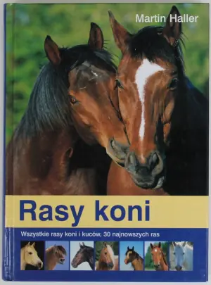 Rasy koni. Wszystkie rasy koni i kuców, w tym 30 najnowszych ras