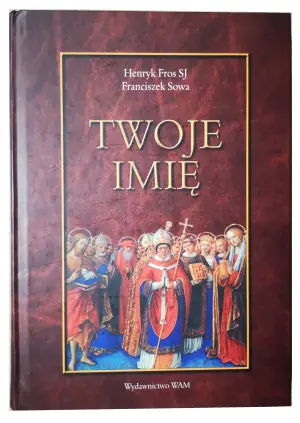Twoje Imię. Przewodnik onomastyczno - hagiograficzny