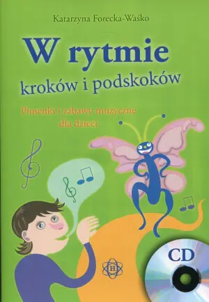 W rytmie kroków i podskoków. Piosenki i zabawy muzyczne dla dzieci