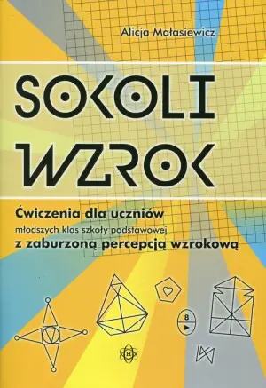 Sokoli wzrok. Ćwiczenia dla uczniów młodszych klas szkoły podstawowej z zaburzoną percepcją wzrokową