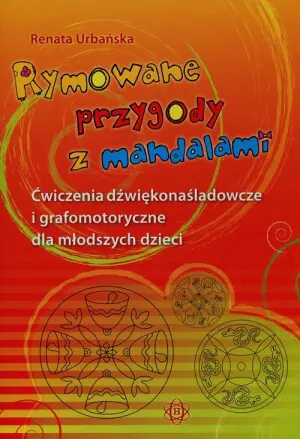 Rymowane przygody z mandalami. Ćwiczenia dźwiękonaśladowcze i grafomotoryczne dla młodszych dzieci