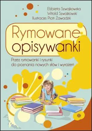 Rymowane opisywanki. Przez rymowanki i rysunki do poznania nowych słów i wrażeń
