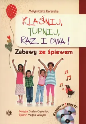 Klaśnij, tupnij, raz i dwa. Zabawy ze śpiewem + 3CD