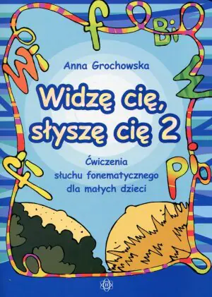 Widzę cię, słyszę cię 2. Ćwiczenia słuchu fonematycznego dla małych dzieci