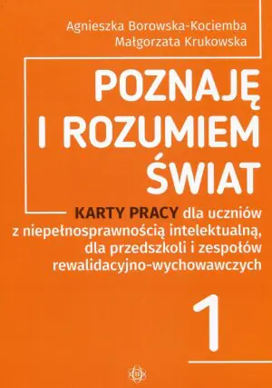Poznaję i rozumiem świat 1. Karty pracy dla uczniów z niepełnosprawnością intelektualną, dla przedszkoli i zespołów rewalidacyjno-wychowawczych