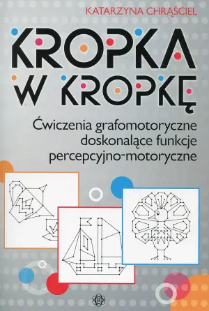 Kropka w kropkę. Ćwiczenia grafomotoryczne doskonalące funkcje percepcyjno-motoryczne