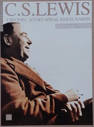 C.S. Lewis. Chłopiec, który spisał Dzieje Narnii