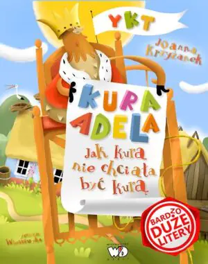 Kura Adela. Jak kura nie chciała być kurą