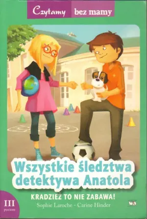 Wszystkie śledztwa detektywa Anatola. Kradzież to nie zabawa
