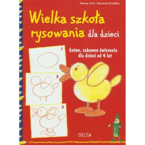 Wielka szkoła rysowania dla dzieci. Łatwe, zabawne ćwiczenia dla dzieci od 4 lat