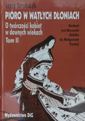 Pióro w wątłych dłoniach O twórczości kobiet w dawnych wiekach tom 2