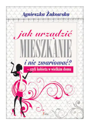 Jak urządzić mieszkanie i nie zwariować? - czyli kobieta w wielkim domu