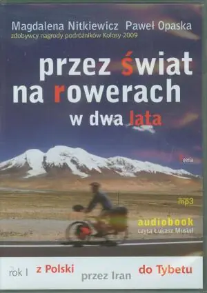 Przez świat na rowerach w dwa lata. Rok I. Z Polski przez Iran do Tybetu