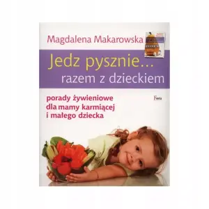 Jedz pysznie... razem z dzieckiem. Porady żywieniowe dla mamy karmiącej i małego dziecka