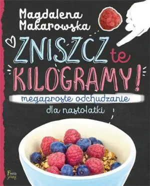 Zniszcz te kilogramy! Megaproste odchudzanie dla nastolatki