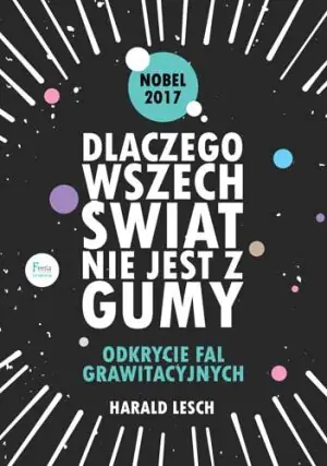 Dlaczego wszechświat nie jest z gumy. Odkrycie fal grawitacyjnych
