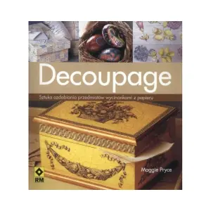 Decoupage. Sztuka ozdabiania przedmiotów wycinkami z papieru